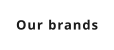 Our brands